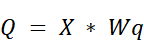 Equation: Q = X * Wq