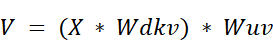 Equation: V = (X * Wdkv) * Wuv