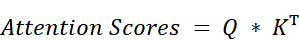 Equation: Scores = Q * K^T